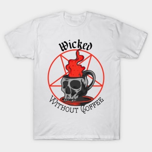 Wicked Without Coffee - Dark Text T-Shirt